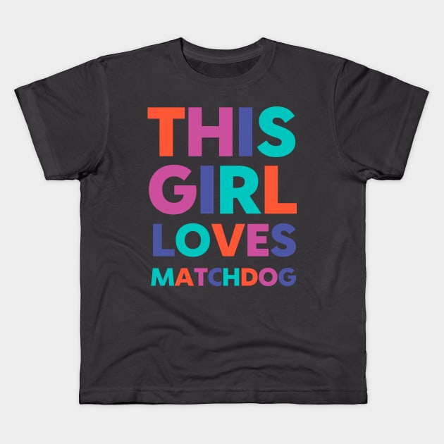 This Girl Loves Matchdog Kids T-Shirt by matchdogrescue